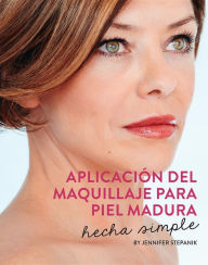 Title: Aplicación Del Maquillaje Para Piel Madura: Hecha Simple, Author: Jennifer Stepanik