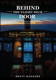 Title: Behind The Flight Deck Door: Insider Knowledge About Everything You've Ever Wanted to Ask A Pilot, Author: Brett Manders
