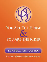 Title: You are the Horse and You are the Rider, Author: Sara K Beaumont-Connop