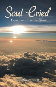 Title: Soul Cried: Expressions from the Heart!, Author: Fiona Porch