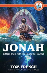 Title: Jonah: Fifteen Days with the Runaway Prophet, Author: Tom French