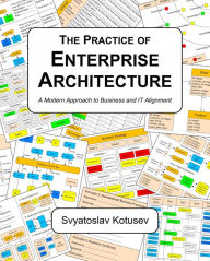 Title: The Practice of Enterprise Architecture: A Modern Approach to Business and IT Alignment, Author: Svyatoslav Kotusev