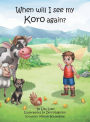 When will I see my Koro again?: A young Maori boy's journey to understand the loss of his Grandfather.
