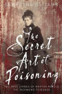 The Secret Art of Poisoning: The True Crimes of Martha Needle, the Richmond Poisoner