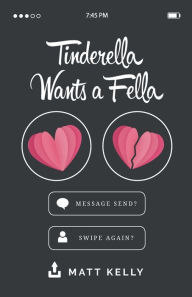 Title: Tinderella Wants A Fella: A hilarious yet heartfelt tale of love, loss and the fear of never finding a soulmate, Author: Matt Kelly