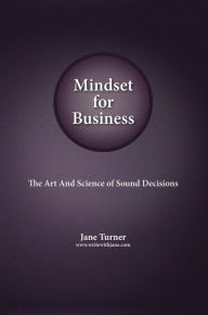 Title: Mindset for Business: The Art and Science of Sound Decisions, Author: Jane Turner