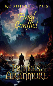 Title: Princes of Aranmore: Final Conflict, Author: Robin Adolphs