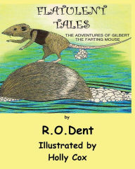 Title: Flatulent Tales: The Adventures of Gilbert the Farting Mouse, Author: Michael Davies