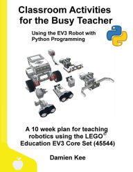 Title: Classroom Activities for the Busy Teacher: EV3 with Python, Author: Damien Kee