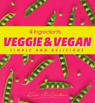 Title: 4 Ingredients Veggie and Vegan, Author: Kim McCosker