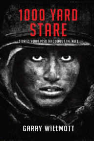 Title: 1000 Yard Stare: Stories About PTSD Throughout the Ages, Author: G S Willmott