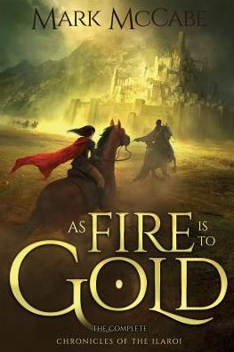 As Fire is to Gold: The Complete Chronicles of the Ilaroi