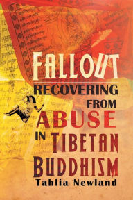 Title: Fallout: Recovering from Abuse in Tibetan Buddhism, Author: Tahlia Newland