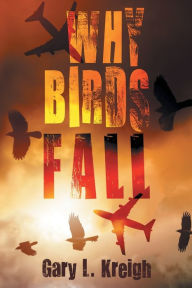 Free podcast downloads books Why Birds Fall by Gary L. Kreigh DJVU ePub iBook