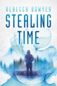 Title: Stealing Time, Author: Rebecca Bowyer