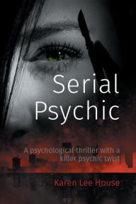 Title: Serial Psychic: A psychological thriller with a killer psychic twist, Author: Karen Lee House