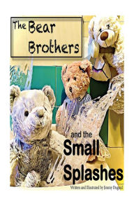 Title: The Bear Brothers and the Small Splashes, Author: Jimmy Duguid