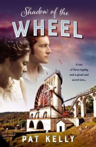 Title: Shadow of the Wheel: A tale of loyalty and a great and secret love, Author: Pat Kelly