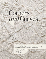 Title: Corners and Curves US Terms Edition: 45 Granny Square patterns for crocheters ready to play with colours, corners, and curves., Author: Shelley Husband