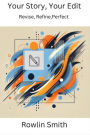 Your Story, Your Edit: Revise, Refine, Perfect