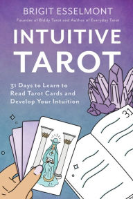 Epub books free download Intuitive Tarot: 31 Days to Learn to Read Tarot Cards and Develop Your Intuition 9780648696773 by Brigit Esselmont