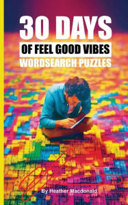 Title: 30 Days of Feel Good Vibes Wordsearch Puzzles, Author: Heather MacDonald