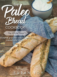Title: The Paleo Bread Cookbook: Gluten & grain free breads, wraps, crackers and more ..., Author: Susan Joy