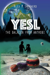 Title: Yesl: The Balkien from Antrobi, Author: Alex MacKay Shepherd