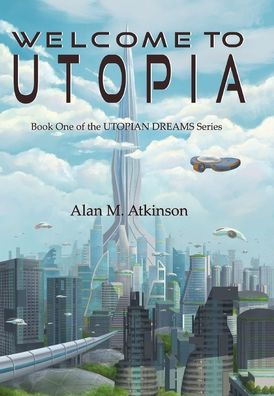 Welcome to Utopia: Book One of the Utopian Dreams Series