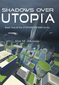 Title: Shadows Over Utopia, Author: Alan Michael Atkinson