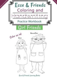 Title: Esse & Friends Coloring and Handwriting Practice Workbook Girl Friends: Sight Words Activities Print Lettering Pen Control Skill Building for Early Childhood Pre-school Kindergarten Primary Homeschooling Ages 5 to 10 ABC Girls Names US Classroom, Author: Esse & Friends Learning Books