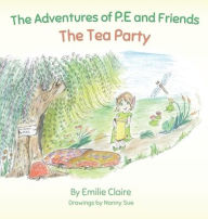 Title: The Adventures of P.E and Friends: The Tea Party, Author: Emilie Claire