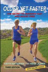 Title: Older Yet Faster: The secret to running fast and injury free, Author: Keith Bateman