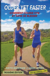 Title: Older Yet Faster: Comment courir vite et sans se blesser, Author: Keith R Bateman