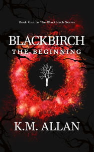 Title: Blackbirch: The Beginning, Author: K.M. Allan