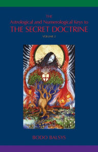 Title: The Astrological and Numerological Keys to The Secret Doctrine Vol.2, Author: Bodo Balsys
