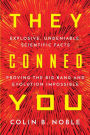 They Conned You: Explosive, Undeniable Scientific Facts Proving the Big Bang and Evolution Impossible