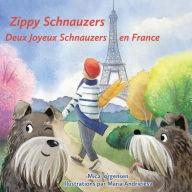 Title: Zippy Schnauzers Deux Joyeux Schnauzers en France, Author: Mica Jorgensen