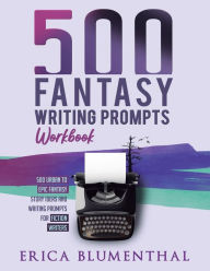 Title: 500 Fantasy Writing Prompts: Workbook, Author: Erica Blumenthal