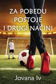 Title: Za pobedu postoje i drugi načini: There Are Other Ways to Score, Author: Jovana Iv