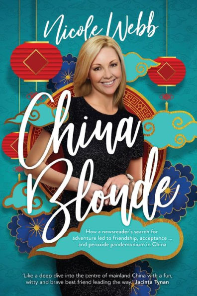 China Blonde: How a newsreader's search for adventure led to friendship, acceptance...and peroxide pandemonium in China