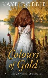 Title: Colours of Gold, Author: Kaye Dobbie