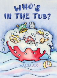 Title: Who's In The Tub, Author: Marisa Alo