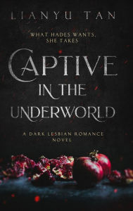 Title: Captive in the Underworld: A Dark Lesbian Romance Novel, Author: Lianyu Tan