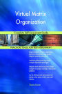 Virtual Matrix Organization Complete Self-Assessment Guide