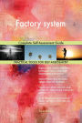 Factory system Complete Self-Assessment Guide