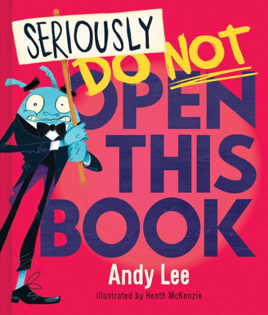 Seriously, Do Not Open This Book by Andy Lee, Heath McKenzie