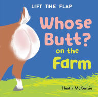 Title: Whose Butt? On the Farm: Lift-the-Flap Book: Lift-the-Flap Board Book, Author: Heath McKenzie