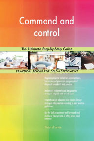Title: Command and control The Ultimate Step-By-Step Guide, Author: Gerardus Blokdyk