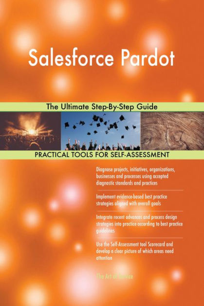 Salesforce Pardot The Ultimate Step-By-Step Guide by Gerardus Blokdyk 